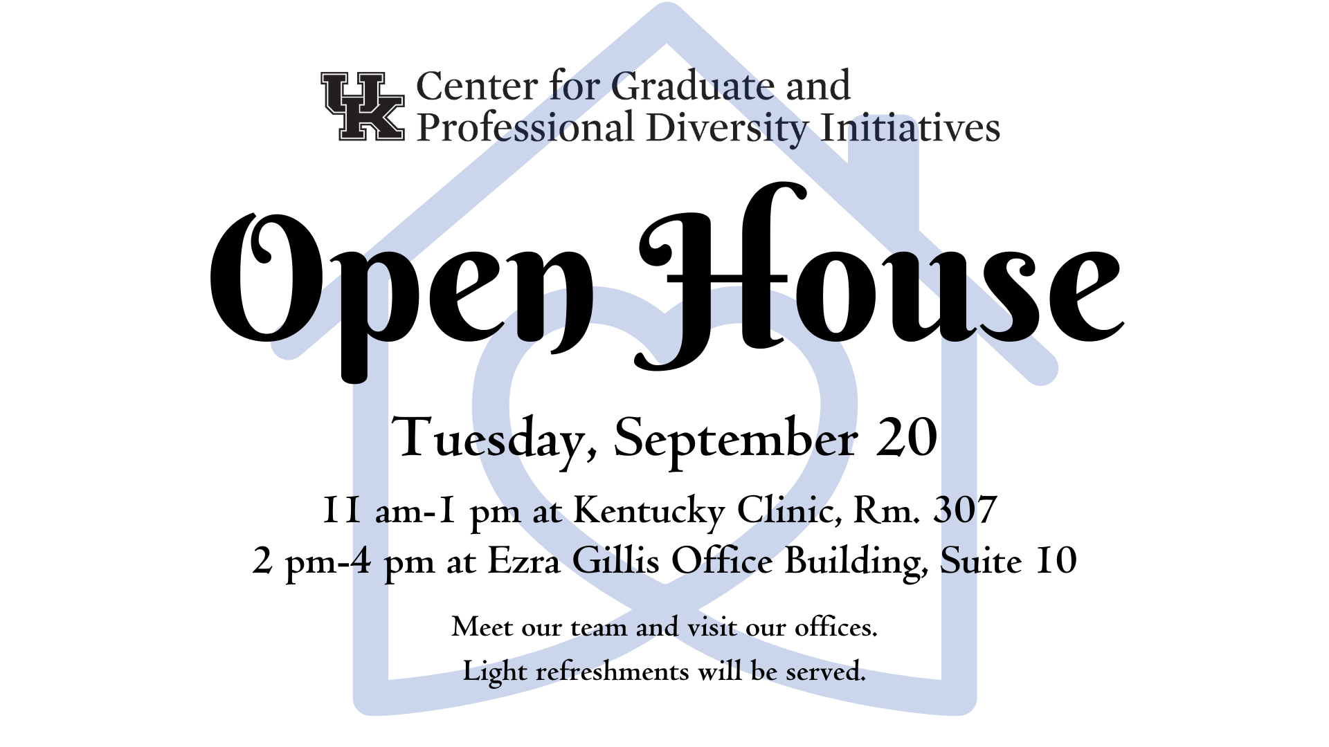 Open House, Tuesday September 20, 11am-1pm Kentucky Clinic Rm. 307. 2-4pm Ezra Gillis Office Suite 10. Meet our team and visit our offices. Light refreshments provided.