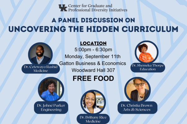 A panel discussion on uncovering the hidden curriculum. location is at Gatton B&E woodward hall room 307 from 5pm to 6:30pm. there will be free food