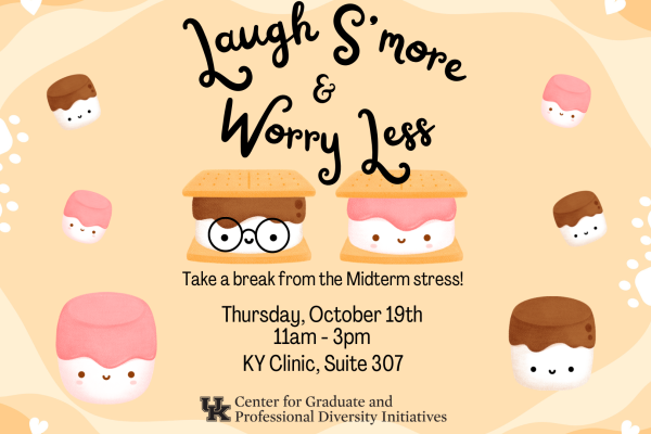 Laugh S’more & Worry Less. Take a break from the midterm stress! Thursday, October 19th. 11am-3pm. KY Clinic, Suite 307
